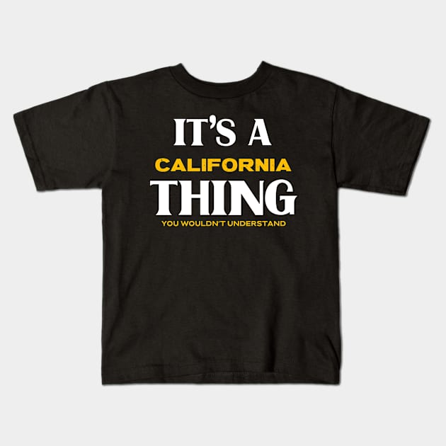 It's a California Thing You Wouldn't Understand Kids T-Shirt by Insert Place Here